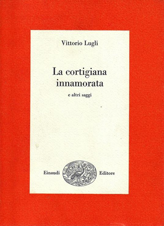La cortigiana innamorata e altri saggi - Vittorio Lugli - copertina