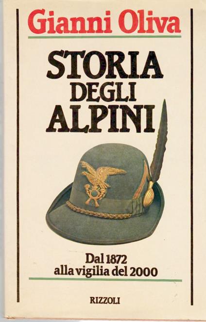 Storia Degli Alpini Dal 1872 Alla Vigilia Del 2000 - Gianni Oliva - copertina