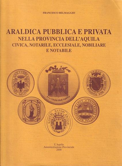 Araldica pubblica e privata nella provincia dell'aquila: civica, notarile, ecclesiale, nobiliare e notabile - copertina