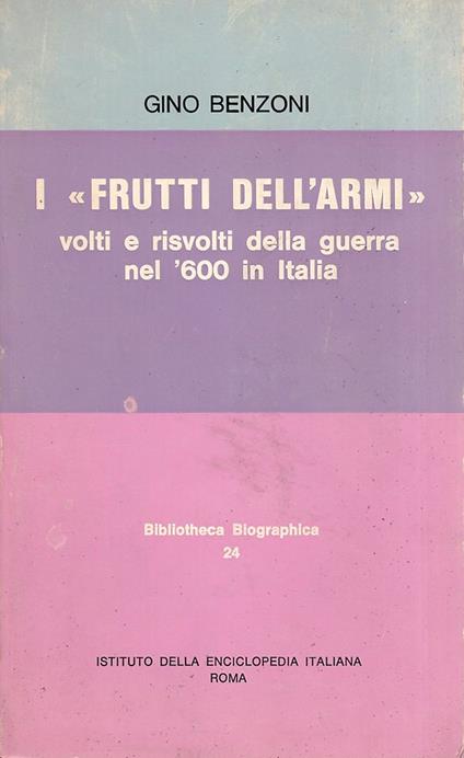 I "frutti dell'armi". Volti e risvolti della guerra nel '600 in Italia - Gino Benzoni - copertina