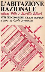 L' abitazione razionale. Atti dei Congressi C.I.A.M. 1929-1930