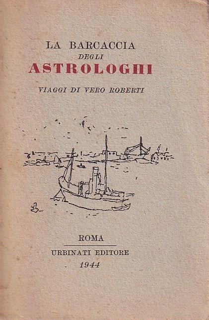 La barcaccia degli astrologhi. Viaggi di Vero Roberti - Vero Roberti - copertina
