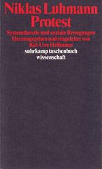 Protest. Systemtheorie und soziale Bewegungen. Herausgegeben und eingeleitet von Kai-Uwe Hellmann
