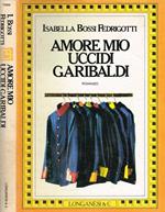Amore mio uccidi Garibaldi