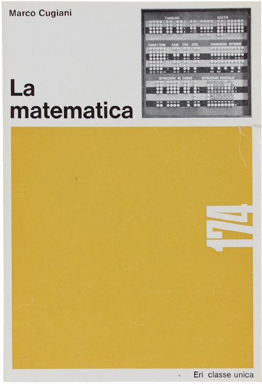 La Matematica. Che Cos'È E A Cosa Serve - Marco Cugiani - copertina