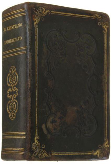 Il Cristiano Indirizzato Alla Celeste Gerusalemme Ossia Raccolta Di Pratiche Di Pietà E Di Divozione Per Molte Occorrenze Coi Vespri Per Tutte Le Feste Fra L'Anno - copertina