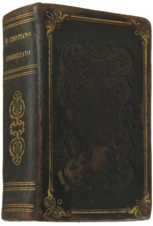 Il Cristiano Indirizzato Alla Celeste Gerusalemme Ossia Raccolta Di Pratiche Di Pietà E Di Divozione Per Molte Occorrenze Coi Vespri Per Tutte Le Feste Fra L'Anno - copertina