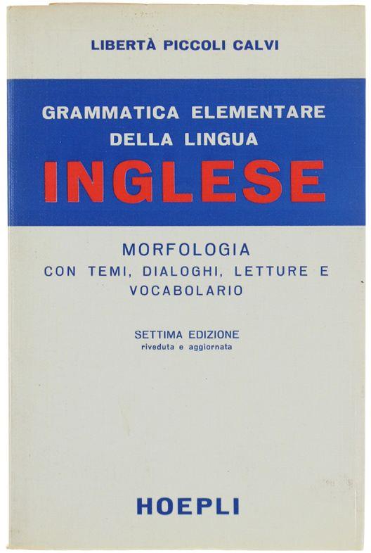Grammatica Elementare Della Lingua Inglese. Morfologia Con Temi, Dialoghi, Letture E Vocabolario. Settima Edizione - copertina