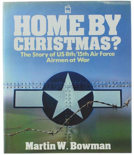 Home By Christmas? The Story Fo Us 8Th/15Th Air Force. Airmen At War - copertina