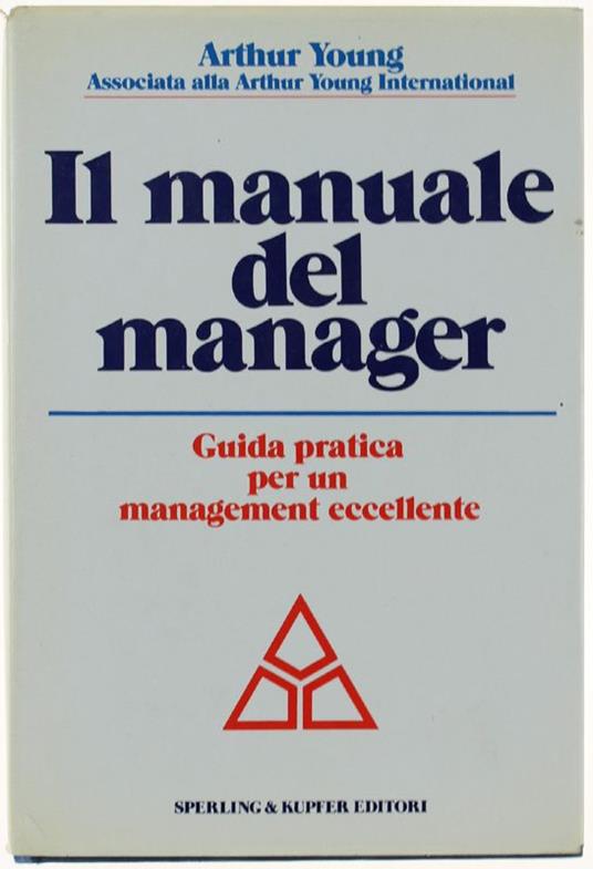 Il Manuale Del Manager. Guida Pratica Per Un Management Eccellente - Arthur Yeung - copertina