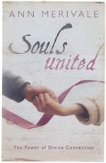 Souls United: The Power Of Divine Connection. [Signed] - Merivale Ann