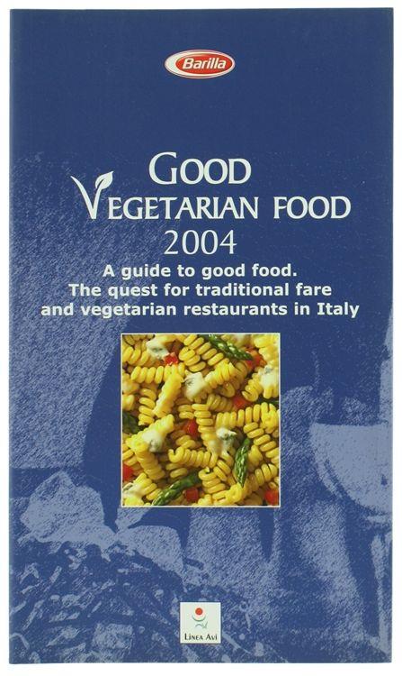 Good Vegetarian Food 2004. A Guide To Good Food. The Quest For Traditional Fare And Vegetarian Restaurants In Italy - copertina
