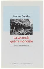 La Seconda Guerra Mondiale. Storia Di Una Tragedia Civile