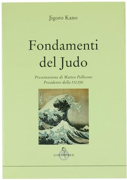 Fondamenti Del Judo. Presentazione Di Matteo Pellicone Presidente Della Filpjk - Jigoro Kano - copertina