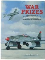 War Prizes. An Illustrated Survey Of German, Italian And Japanese Aircraft Brought To Allied Countries During And After The Second World War