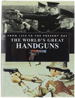 The World'S Great Handguns. From 1450 To The Present Day