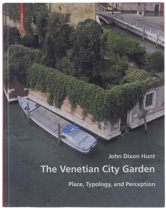 The Venetian City Garden. Place, Typology And Perception - John Hunt - copertina
