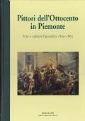 PITTORI DELL’OTTOCENTO IN PIEMONTE. Arte e cultura figurativa 1830-1865 - copertina