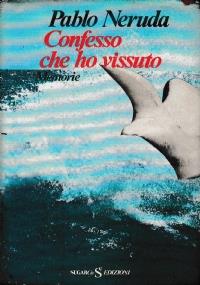 Confesso che ho vissuto. Memorie - Pablo Neruda - copertina