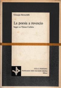 La poesia a rovescio. Saggio su Tristan Corbière - Giuseppe Bernardelli - copertina