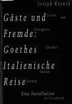 Gaste und Fremde : Goethes italienische Reise