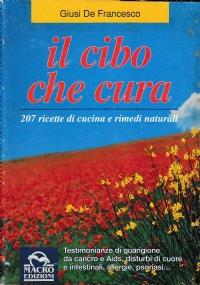 Il CIBO CHE CURA - 207 ricette di cucina e rimedi naturali||||| - Giusi De Francesco - copertina