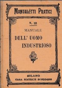 Manuale dell’uomo industrioso ossia raccolta degli ultimi ritrovati della scienza chimica applicabili alle diverse industrie - Giuseppe Cappello - copertina