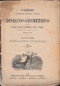 CORSO ELEMENTARE METODICO E PRATICO DI DISEGNO GEOMETRICO AD USO DELLE SCUOLE TECNICHE E DEGLI OPERAI. Con 26 tavole di fronte al testo - copertina