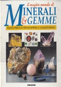 Il magico mondo di minerali & gemme. Guida pratica per scoprirli e collezionarli - copertina