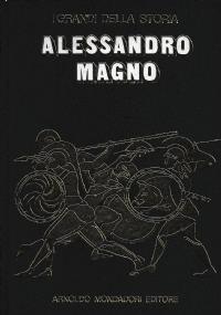 La VITA E IL TEMPO DI ALESSANDRO MAGNO - I Grandi della Storia - Roberto Bosi - copertina