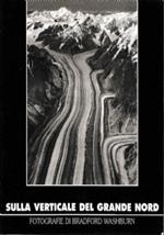 Sulla verticale del grande nord. Fotografie di Bradford Washburn
