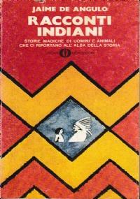 Racconti indiani - Storie magiche di uomini e di animali che ci riportano all’alba della storia - Jaime de Angulo - copertina