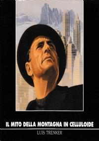 Il mito della montagna in celluloide: Luis Trenker - Mauro Grazioli - copertina