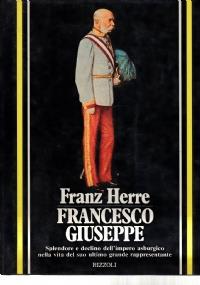 Francesco Giuseppe. Splendore e declino dell’Impero asburgico nella vita del suo ultimo grande rappresentante - Franz Herre - copertina