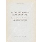 Saggi sui gruppi parlamentari. (I gruppi parlamentari nella Costituzione, nei Regolamenti parlamentari, negli Statuti dei Partiti Politici)