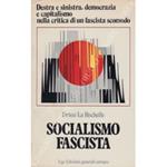 Socialismo fascista. Destra e sinistra, democrazia e capitalismo nella critica di un fascista scomodo