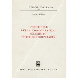 L' esclusione della concorrenza nel diritto antitrust comunitario - Pietro Manzini - copertina