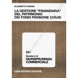 La gestione finanziaria" del patrimonio dei fondi pensione chiusi" - Elisabetta Righini - copertina