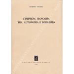L' impresa bancaria tra autonomia e dirigismo
