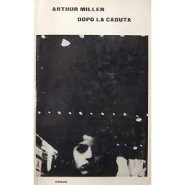 Dopo la caduta. Traduzione di Gerardo Guerrieri - Arthur Miller - copertina