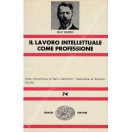 Il lavoro intellettuale come professione. Due saggi. Nota introduttiva di Delio Cantinori. Traduzione di Antonio Giolitti - Max Weber - copertina