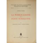 La pubblicazione delle fonti normative. Vol. I - Introduzione storica e premesse generali (unico pubblicato)