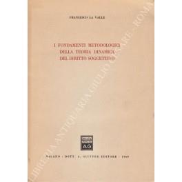 I fondamenti metodologici della teoria dinamica del diritto soggettivo - Francesco La Valle - copertina