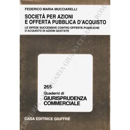 Società per azioni e offerta pubblica d'acquisto. Le difese successive contro offerte pubbliche d'acquisto di azioni quotate - Federico M. Mucciarelli - copertina