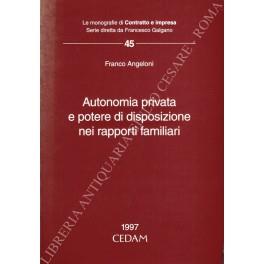 Autonomia privata e potere di disposizione nei rapporti familiari - Franco Angeloni - copertina