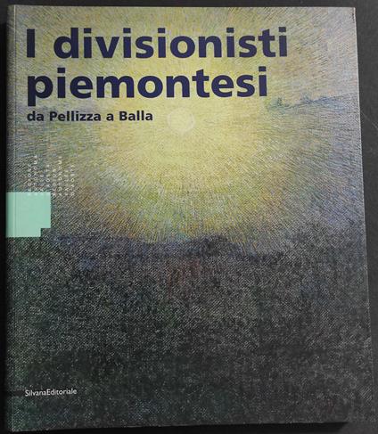 I Divisionisti Piemontesi da Pellizza a Balla - Giuseppe Luigi Marini - copertina