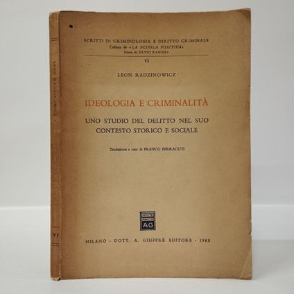 Ideologia e criminalità, uno studio del diritto nel suo contesto storico e sociale - Leon Radzinowicz - copertina