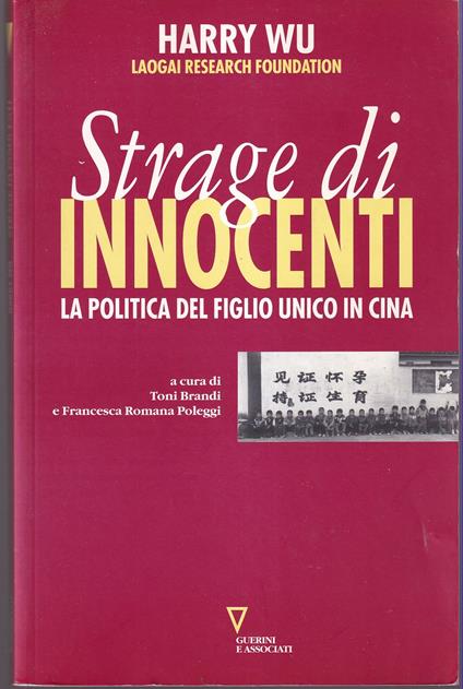 Strage di innocenti La politica del figlio unico in Cina A cura di Toni Brandi e Francesca Romana Poleggi - Harry Wu - copertina