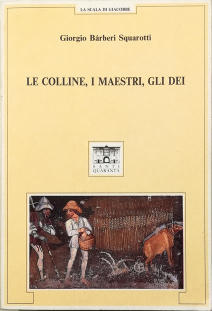 Le colline, i maestri, gli dei - Giorgio Squarotti Barberi - copertina