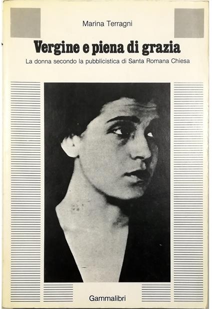 Vergine e piena di grazia La donna secondo la pubblicistica di Santa Romana Chiesa - Marina Terragni - copertina